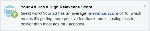 Great work! Your ad has an average relevance score of 10, which means it's getting more positive feedback and is costing less to deliver than most ads on Facebook.